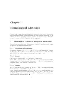 Chapter 7  Homological Methods We now begin to apply homological algebra to commutative ring theory. We assume as background some exposure to derived functors and basic properties of Ext and Tor. In addition, we will use