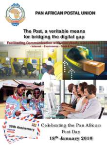 PAN AFRICAN POSTAL UNION  The Post, a veritable means for bridging the digital gap Facilitating Communication with everybody, everywhere • Internet • E-commerce • Track & Trace