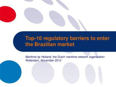 Top-10 regulatory barriers to enter the Brazilian market Maritime by Holland, the Dutch maritime network organisation Rotterdam, November 2013  •