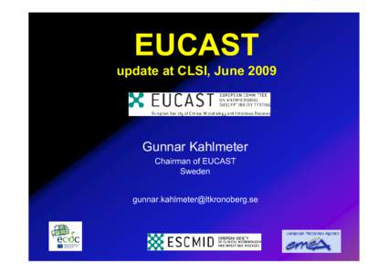 EUCAST update at CLSI, June 2009 Gunnar Kahlmeter Chairman of EUCAST Sweden