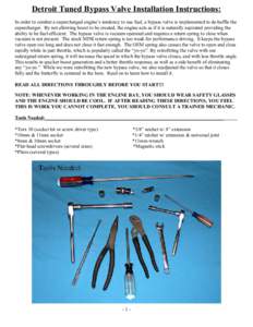 Detroit Tuned Bypass Valve Installation Instructions: In order to combat a supercharged engine’s tendency to use fuel, a bypass valve is implemented to de-baffle the supercharger. By not allowing boost to be created, t