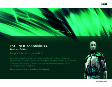ESET NOD32 Antivirus 4 Business Edition Endpoint antivirus protection Combining powerful management tools, ease of use for end users, impressive performance and state-of-the-art proactive threat detection, ESET NOD32® A