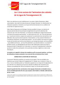 CGT Ligue de l’enseignement 31  Les 1 ères assises de l’animation des salariés de la Ligue de l’enseignement 31 Merci aux salariés qui se sont mobilisés pour ces assises .Liberté d’expression ,débat ,émanc