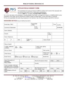 M uslim Funeral Services Ltd  APPLICATION & CONSENT FORM: This application form gives permission to MFS to perform the Funeral of the deceased with the consent of the Next of Kin or Authorised representative. This form M
