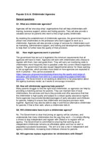 Popular Q & A: Childminder Agencies General questions Q1. What are childminder agencies? Agencies will be ‘one-stop-shop’ organisations that will help childminders with training, business support, advice and finding 