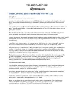 Study: Arizona pensions should offer 401(k) By Craig Harris The Republic | azcentral.com Thu Dec 20, [removed]:31 PM Lawmakers should consider creating an optional 401(k)-style retirement plan and raising the retirement ag