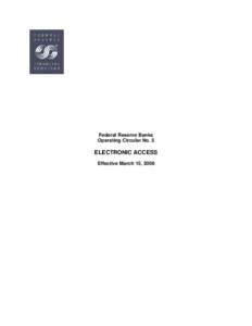 Federal Reserve Banks Operating Circular No. 5 ELECTRONIC ACCESS Effective March 15, 2006