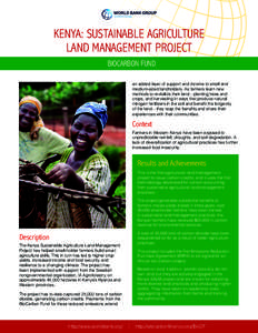 KENYA: SUSTAINABLE AGRICULTURE LAND MANAGEMENT PROJECT BIOCARBON FUND an added layer of support and income to small and medium-sized landholders. As farmers learn new methods to revitalize their land—planting trees and