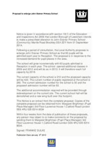 Proposal to enlarge John Stainer Primary School  Notice is given in accordance with section[removed]of the Education and Inspections Act 2006 that London Borough of Lewisham intends to make a prescribed alteration to John 