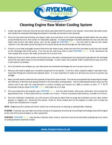 Cleaning Engine Raw Water Cooling System 1. Locate raw water inlets and close all sea cock valves associated with the system to be cleaned. Also locate raw water pump, and isolate the overboard discharge (overboard is no