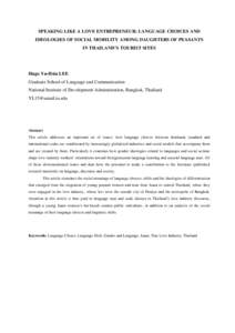 SPEAKING LIKE A LOVE ENTREPRENEUR: LANGUAGE CHOICES AND IDEOLOGIES OF SOCIAL MOBILITY AMONG DAUGHTERS OF PEASANTS IN THAILAND’S TOURIST SITES Hugo Yu-Hsiu LEE Graduate School of Language and Communication