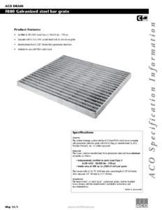 ACO DRAIN  F880 Galvanized steel bar grate Product Features •	 Certified to EN 1433 Load Class C- 56,000 lbs[removed]psi