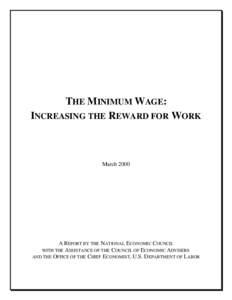 THE MINIMUM WAGE: INCREASING THE REWARD FOR WORK March[removed]A R EPORT BY THE NATIONAL ECONOMIC COUNCIL