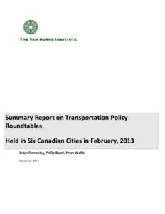 Summary Report on Transportation Policy Roundtables Held in Six Canadian Cities in February, 2013 Brian Flemming, Philip Bazel, Peter Wallis December 2013