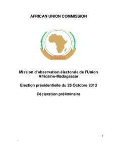 AFRICAN UNION COMMISSION  Mission d’observation électorale de l’Union Africaine-Madagascar Election présidentielle du 25 Octobre 2013 Déclaration préliminaire