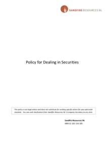 Policy for Dealing in Securities  This policy is not legal advice and does not substitute for seeking specific advice for your particular situation. You can seek clarification from Sandfire Resources NL’s Company Secre