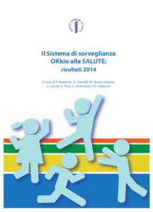 Il Sistema di sorveglianza OKkio alla SALUTE: risultati 2014 A cura di P. Nardone, A. Spinelli, M. Buoncristiano, L. Lauria, E. Pizzi, S. Andreozzi e D. Galeone