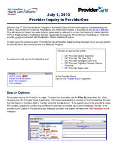 July 1, 2012 Provider Inquiry in ProviderOne Effective July 1st 2012 the Medicaid Program of the Health Care Authority (the Agency) is implementing the Federal Requirement for Ordering, Prescribing, and Referring Provide