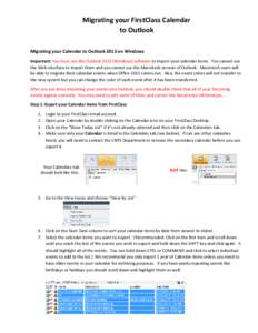 Migrating your FirstClass Calendar to Outlook Migrating your Calendar to Outlook 2013 on Windows Important: You must use the Outlook[removed]Windows) software to import your calendar items. You cannot use the Web interface