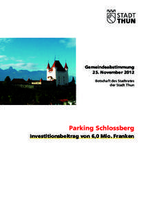 Gemeindeabstimmung 25. November 2012 Botschaft des Stadtrates der Stadt Thun  Parking Schlossberg