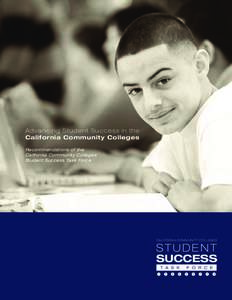 A d va n c i n g S t u d e n t S u c c e s s i n t h e California Community Colleges Recommendations of the California Community Colleges Student Success Task Force