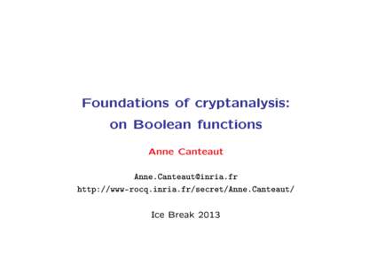 Foundations of cryptanalysis: on Boolean functions Anne Canteaut  http://www-rocq.inria.fr/secret/Anne.Canteaut/