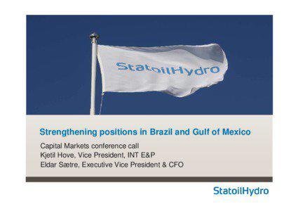 Strengthening positions in Brazil and Gulf of Mexico Capital Markets conference call Kjetil Hove, Vice President, INT E&P