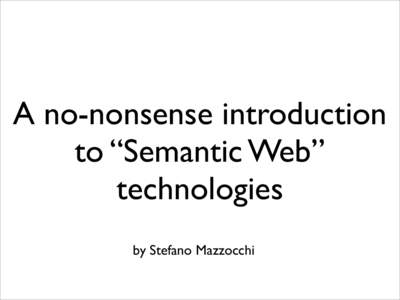 A no-nonsense introduction to “Semantic Web” technologies by Stefano Mazzocchi  me
