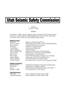 Meeting October 13, 2000 Minutes On October 13, 2000 a regularly scheduled quarterly meeting of the Utah Seismic Safety Commission was held at the State Office Building, Salt Lake City, Utah. The meeting was called to or