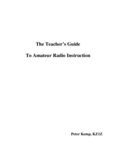 The Teacher’s Guide To Amateur Radio Instruction Peter Kemp, KZ1Z  The Teacher’s Guide to Amateur Radio Instruction