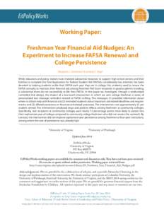 EdPolicyWorks Working Paper: Freshman Year Financial Aid Nudges: An Experiment to Increase FAFSA Renewal and College Persistence Benjamin L. Castleman1 & Lindsay C. Page2