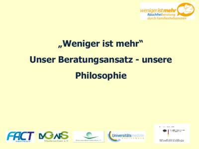 „Weniger ist mehr“  Unser Beratungsansatz - unsere Philosophie  „Weniger ist mehr“