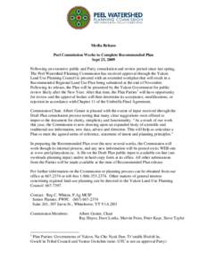 Media Release Peel Commission Works to Complete Recommended Plan Sept 23, 2009 Following an extensive public and Party consultation and review period since last spring, The Peel Watershed Planning Commission has received