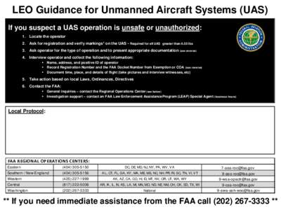 LEO Guidance for Unmanned Aircraft Systems (UAS) If you suspect a UAS operation is unsafe or unauthorized: 1. Locate the operator 2. Ask for registration and verify markings1 on the UAS - Required for all UAS greater tha