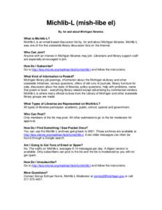 Michlib-L (mish-libe el) By, for and about Michigan libraries. What is Michlib-L? Michlib-L is an email-based discussion list by, for and about Michigan libraries. Michlib-L was one of the first statewide library discuss