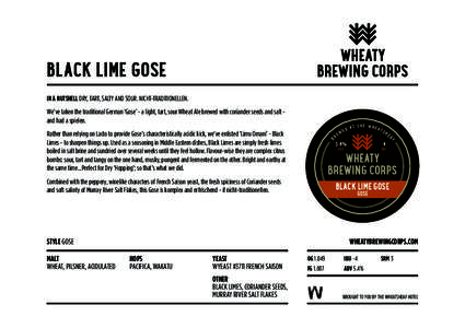 BLACK LIME GOSE IN A NUTSHELL DRY, TART, SALTY AND SOUR. NICHT-TRADITIONELLEN. We’ve taken the traditional German ‘Gose’ - a light, tart, sour Wheat Ale brewed with coriander seeds and salt and had a spielen. B  5.