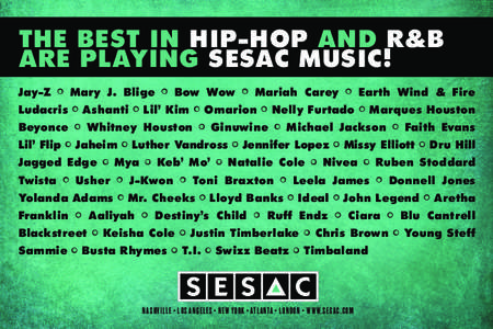 The Best in Hip-Hop and R&B are playing SESAC Music! Jay-Z • Mary J. Blige • Bow Wow • Mariah Carey • Earth Wind & Fire Ludacris • Ashanti • Lil’ Kim • Omarion • Nelly Furtado • Marques Houston Beyonc