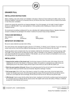 DRAWER PULL INSTALLATION INSTRUCTIONS Before installing, read entire drawer pull installation instructions. Observe all local building and safety codes. For the following installation instructions it is assumed that any 