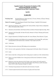 Uganda Country Programme Evaluation (CPE) National Roundtable Workshop Kampala Serena Hotel Conference Centre Agenda 12 July 2012 Workshop Chair: