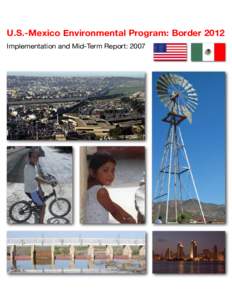 U.S.-Mexico Environmental Program: Border[removed]Implementation and Mid-Term Report: 2007 Dear Border Colleagues, Partners, and Stakeholders,