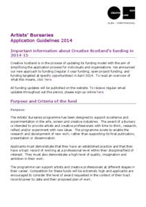 Artists’ Bursaries Application Guidelines 2014 Important information about Creative Scotland’s funding in[removed]Creative Scotland is in the process of updating its funding model with the aim of simplifying the appl