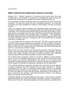 June 28, 2013  MINOT CONTRACTOR COMPLIANCE CHECKS A SUCCESS Bismarck, ND – Random inspections of construction sites around Minot this week revealed that the vast majority of contractors are complying with state licensi