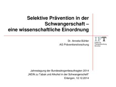 Selektive Prävention in der Schwangerschaft – eine wissenschaftliche Einordnung Dr. Anneke Bühler AG Präventionsforschung