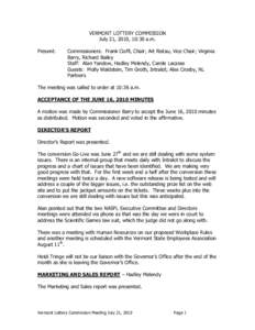 VERMONT LOTTERY COMMISSION July 21, 2010, 10:30 a.m. Present: Commissioners: Frank Cioffi, Chair; Art Ristau, Vice Chair; Virginia Barry, Richard Bailey