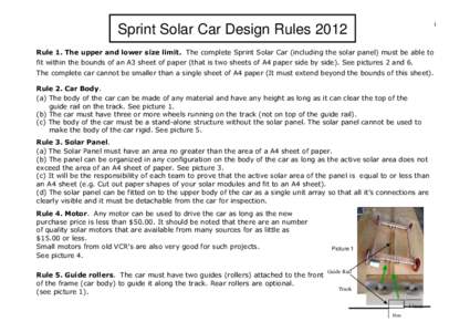 1  Sprint Solar Car Design Rules 2012 Rule 1. The upper and lower size limit. The complete Sprint Solar Car (including the solar panel) must be able to fit within the bounds of an A3 sheet of paper (that is two sheets of