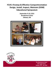 FCIA’s Firestop & Effective Compartmentation Design, Install, Inspect, Maintain (DIIM) Educational Symposium September 8-10, 2015 Brookstreet Hotel Ottawa, ON