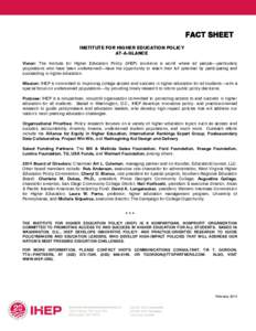 FACT SHEET INSTITUTE FOR HIGHER EDUCATION POLICY AT-A-GLANCE Vision: The Institute for Higher Education Policy (IHEP) envisions a world where all people—particularly populations who have been underserved—have the opp