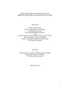 SPORTS-RELATED CONCUSSIONS IN YOUTH: IMPROVING THE SCIENCE, CHANGING THE CULTURE Statement of Robert Graham, M.D. Director, Aligning Forces for Quality