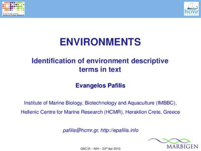 ENVIRONMENTS Identification of environment descriptive terms in text Evangelos Pafilis Institute of Marine Biology, Biotechnology and Aquaculture (IMBBC), Hellenic Centre for Marine Research (HCMR), Heraklion Crete, Gree