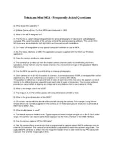 Tetracam Mini MCA - Frequently Asked Questions Q: What does MCA stand for? A: Multiple Camera Array. Our first MCA was introduced inQ: What is the MCA designed for? A: The MCA is a system designed specifically for